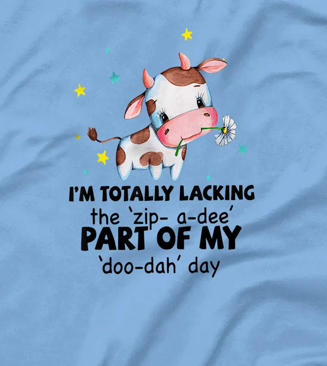 Womens Cow I'm Totally Lacking The "Zip A Dee" Funny Saying T-Shirt, Women T-Shirt
