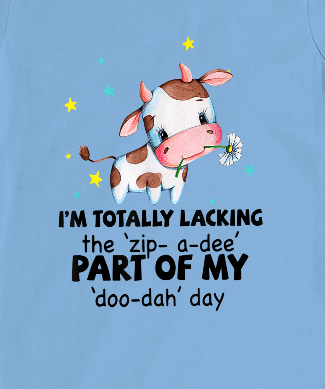 Womens Cow I'm Totally Lacking The "Zip A Dee" Funny Saying T-Shirt, Women T-Shirt