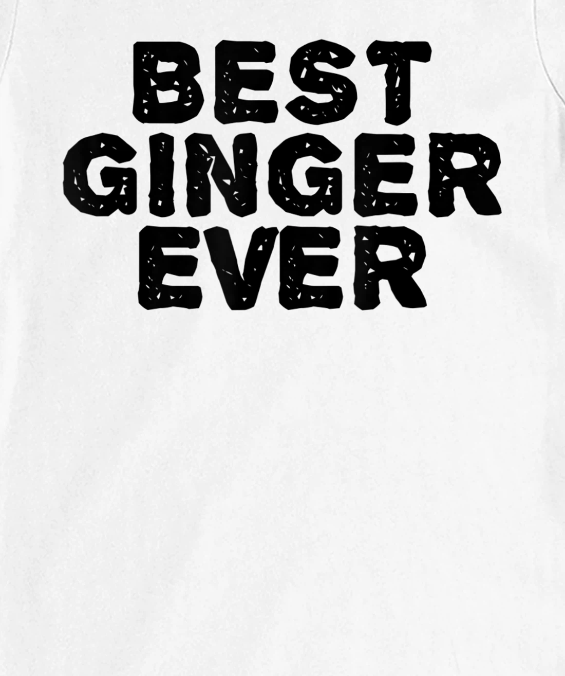 Womens BEST GINGER EVER Funny Red Hair Beard Gift Idea T-Shirt, Kid T-Shirt and Women T-Shirt