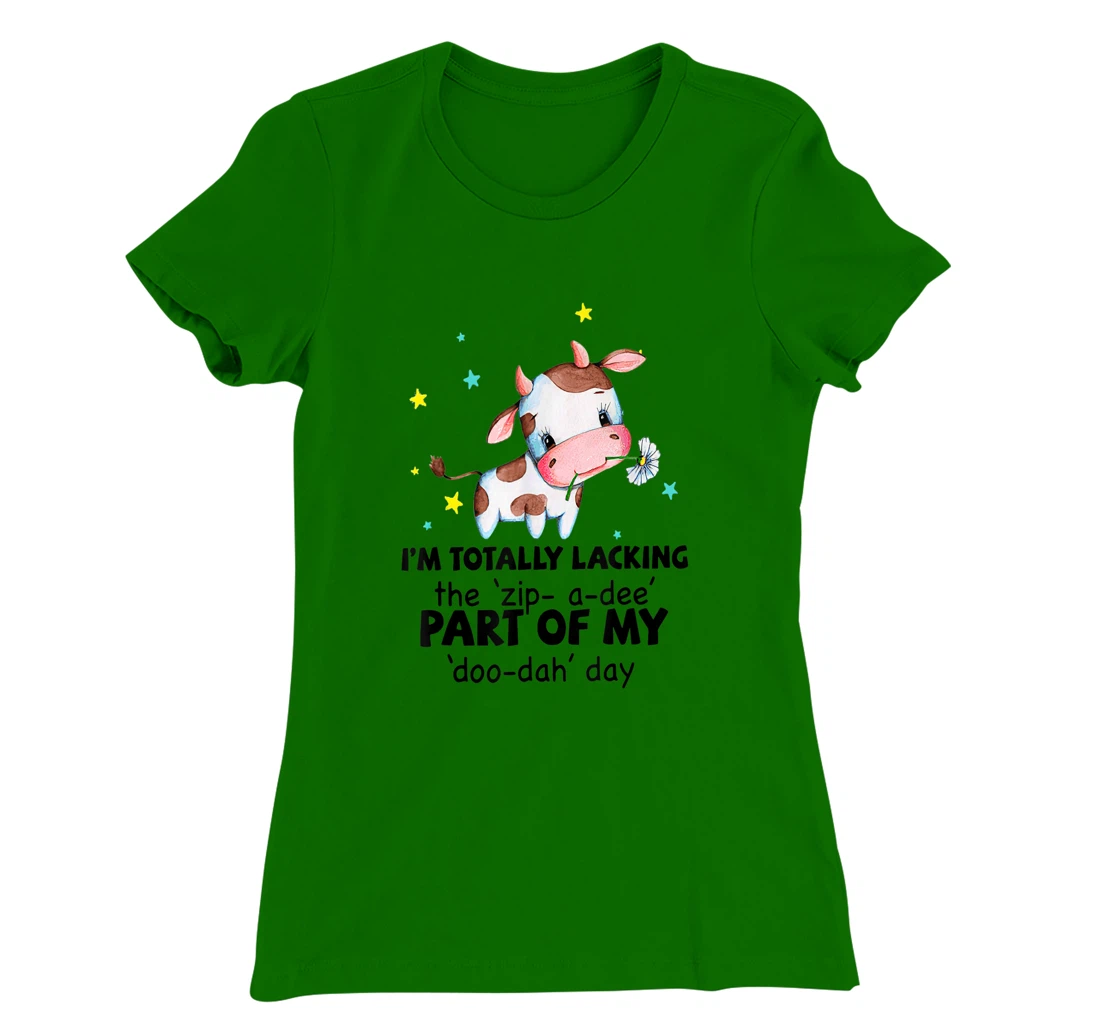 Womens Cow I'm Totally Lacking The "Zip A Dee" Funny Saying T-Shirt, Women T-Shirt