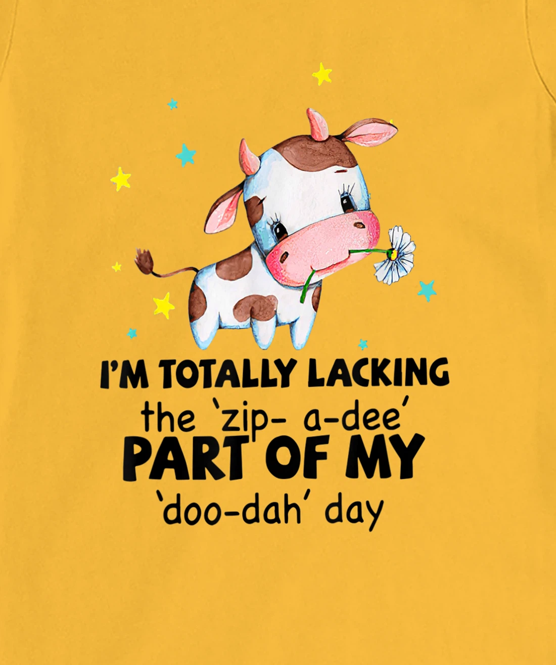 Womens Cow I'm Totally Lacking The "Zip A Dee" Funny Saying T-Shirt, Women T-Shirt