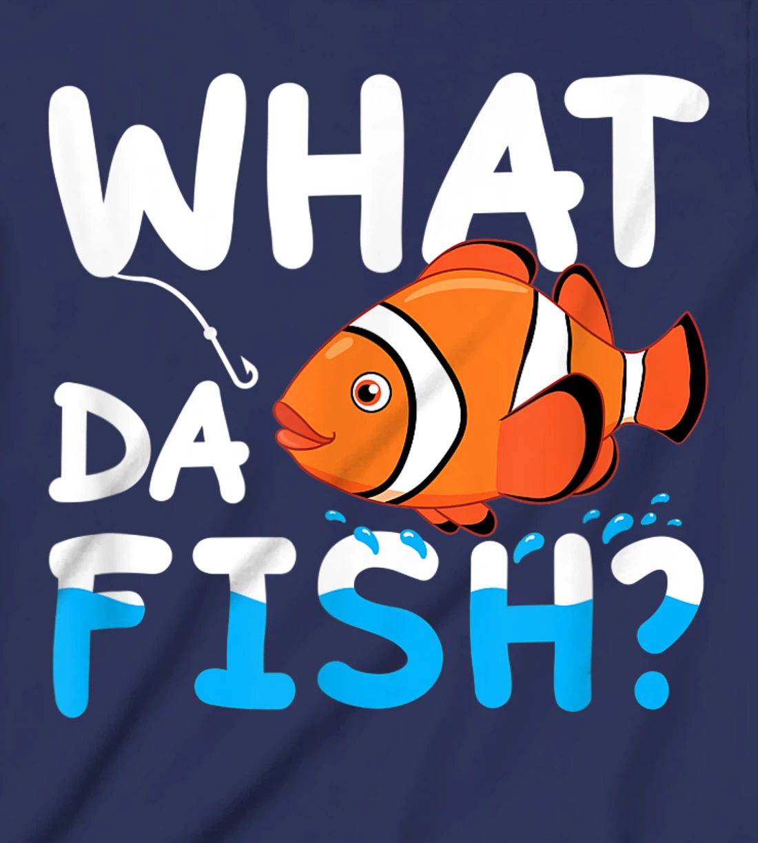 What Da Fish? Clownfish anemonefish aquarium sea angler cute T-Shirt, Kid T-Shirt and Women T-Shirt