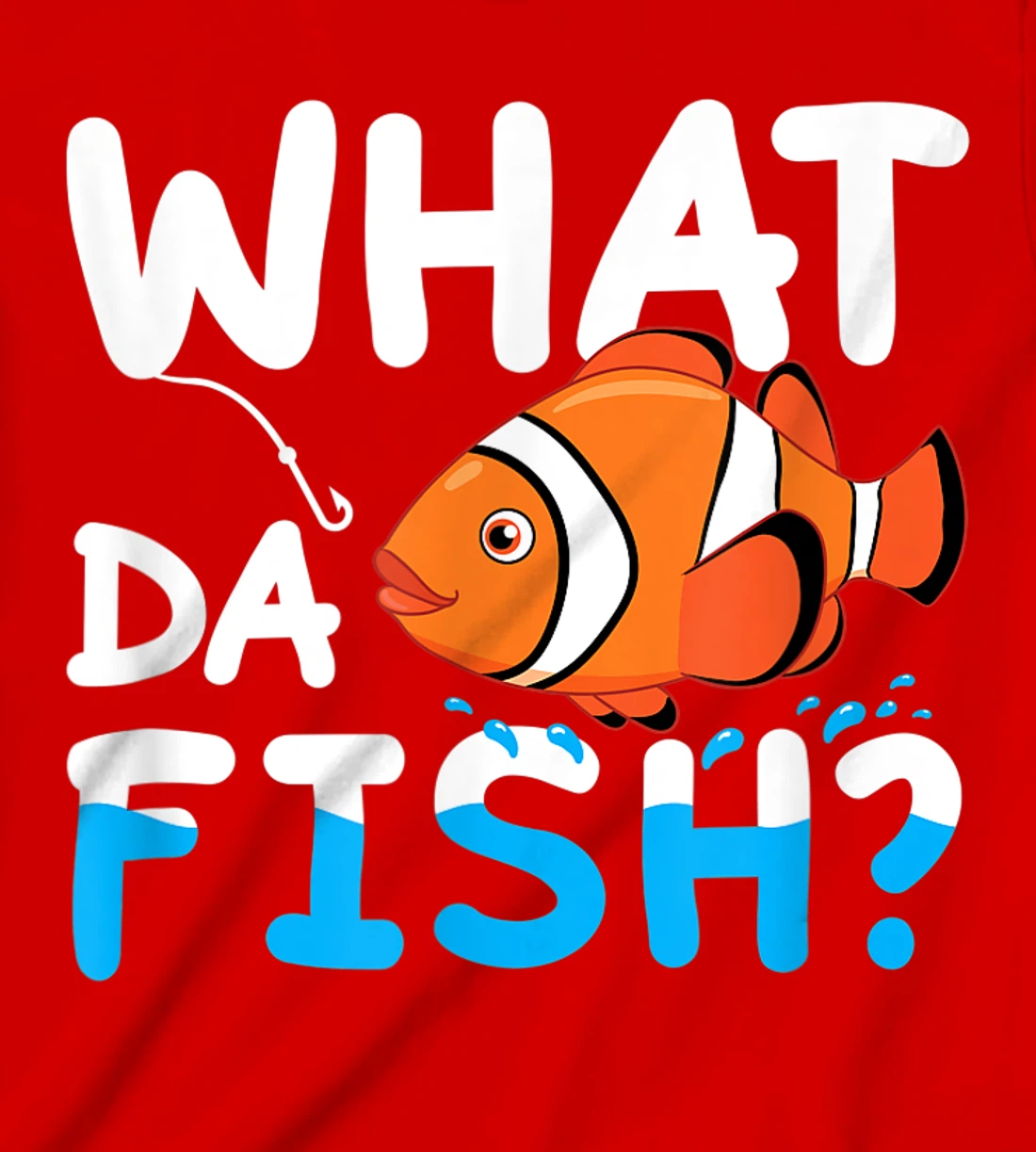 What Da Fish? Clownfish anemonefish aquarium sea angler cute T-Shirt, Kid T-Shirt and Women T-Shirt