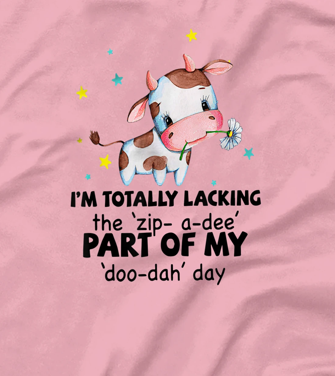 Womens Cow I'm Totally Lacking The "Zip A Dee" Funny Saying T-Shirt, Women T-Shirt