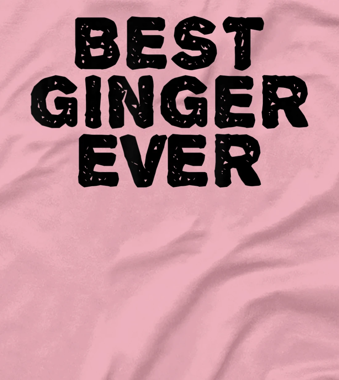 Womens BEST GINGER EVER Funny Red Hair Beard Gift Idea T-Shirt, Kid T-Shirt and Women T-Shirt