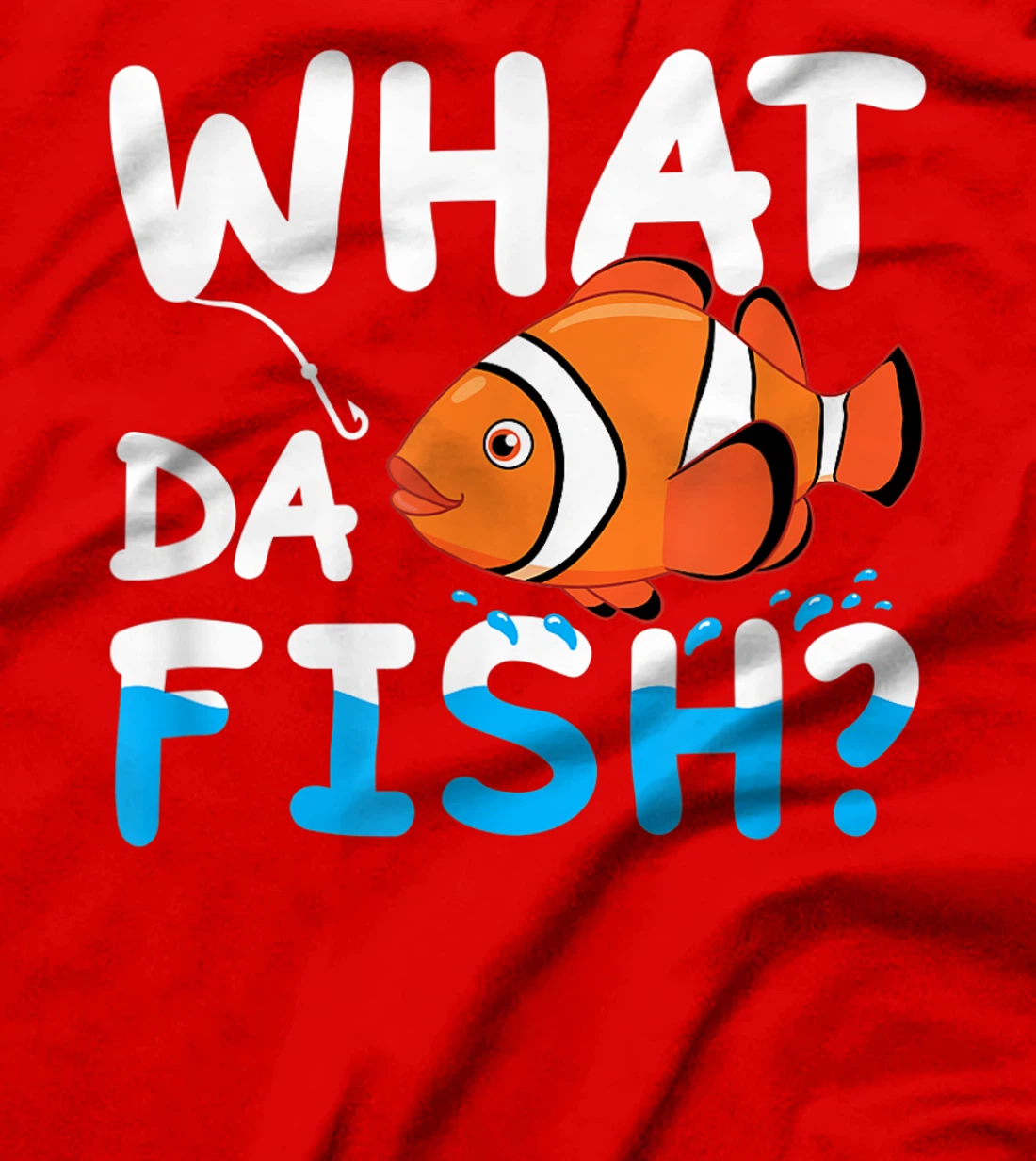What Da Fish? Clownfish anemonefish aquarium sea angler cute T-Shirt, Kid T-Shirt and Women T-Shirt