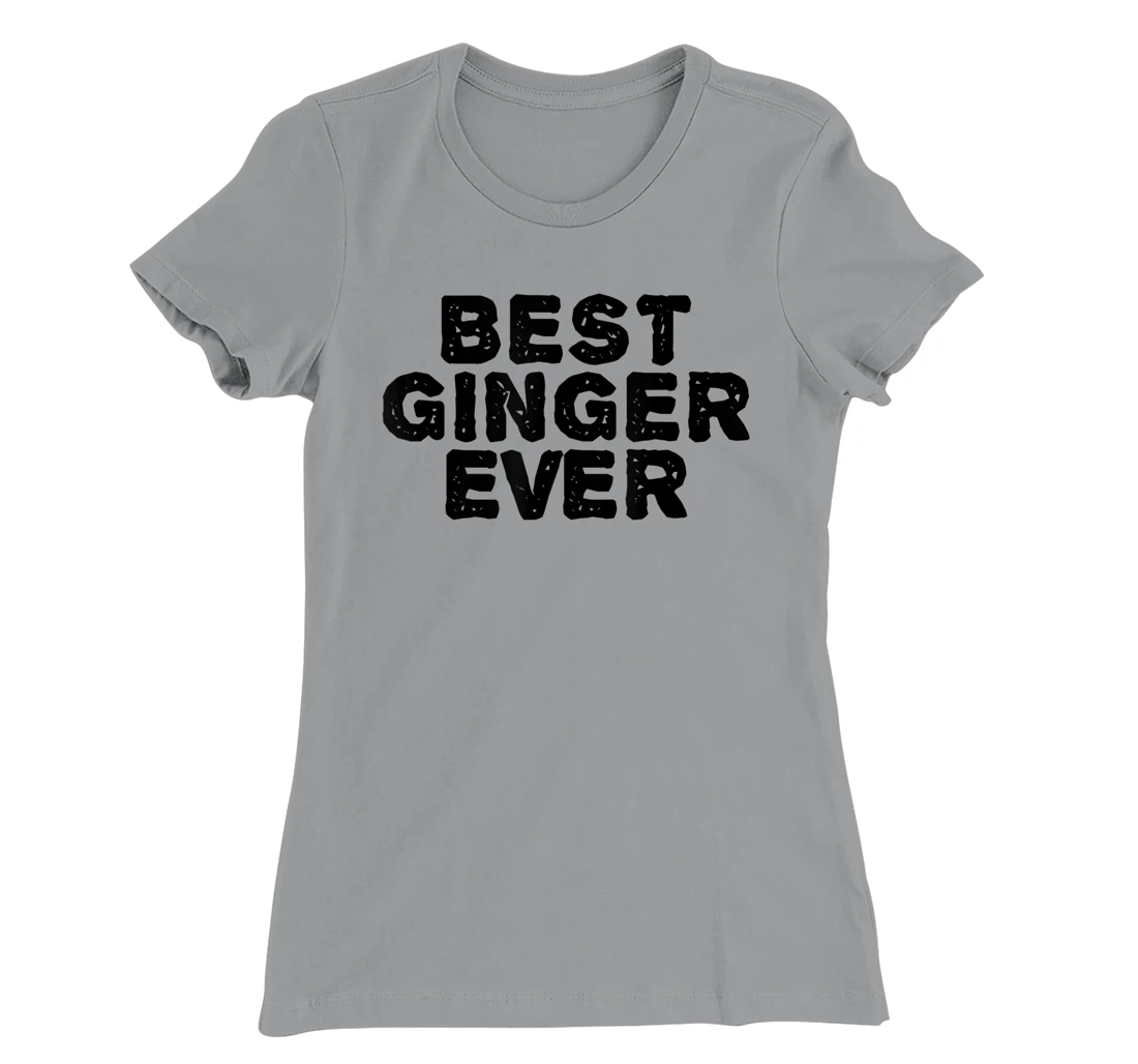 Womens BEST GINGER EVER Funny Red Hair Beard Gift Idea T-Shirt, Kid T-Shirt and Women T-Shirt