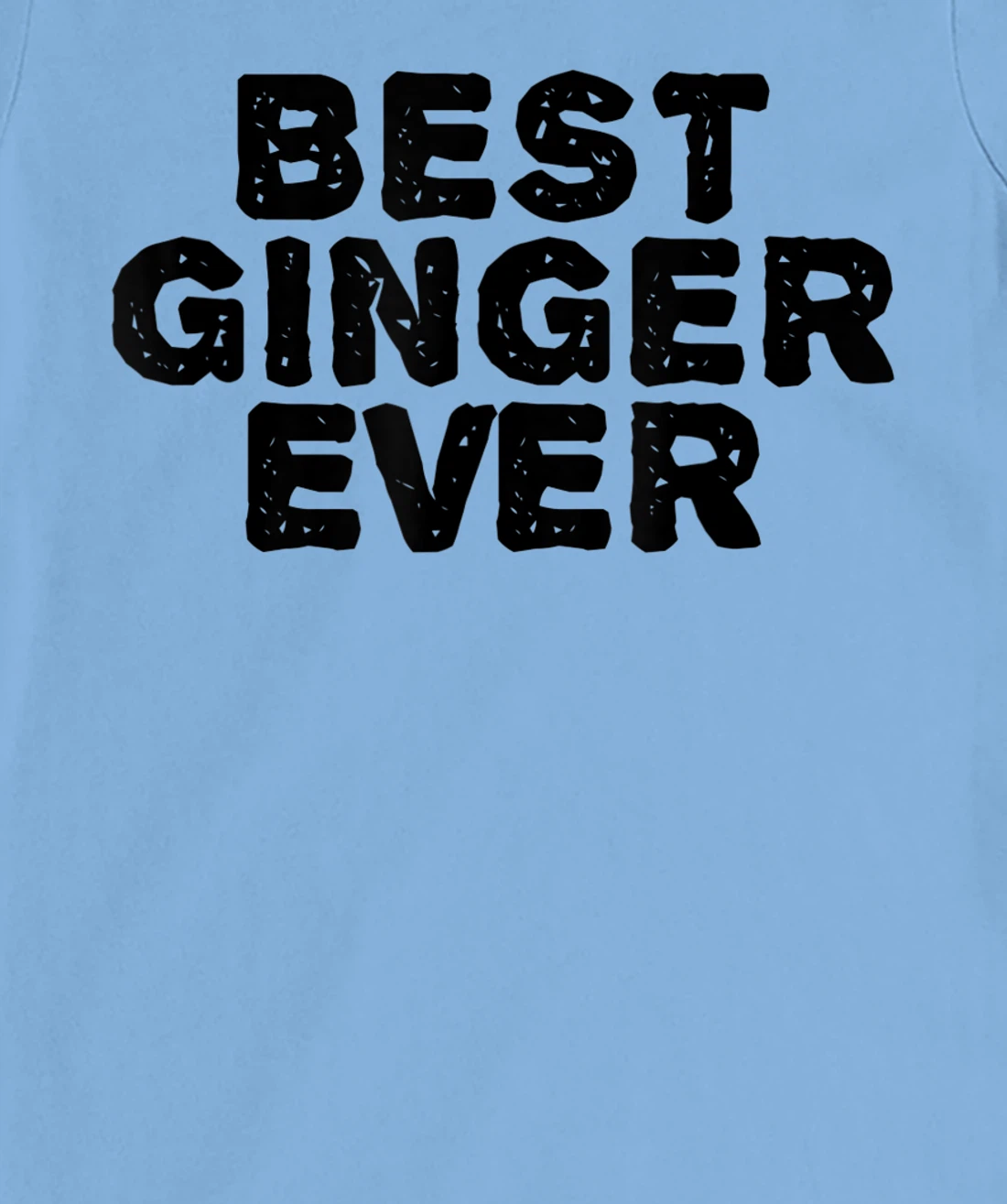 Womens BEST GINGER EVER Funny Red Hair Beard Gift Idea T-Shirt, Kid T-Shirt and Women T-Shirt