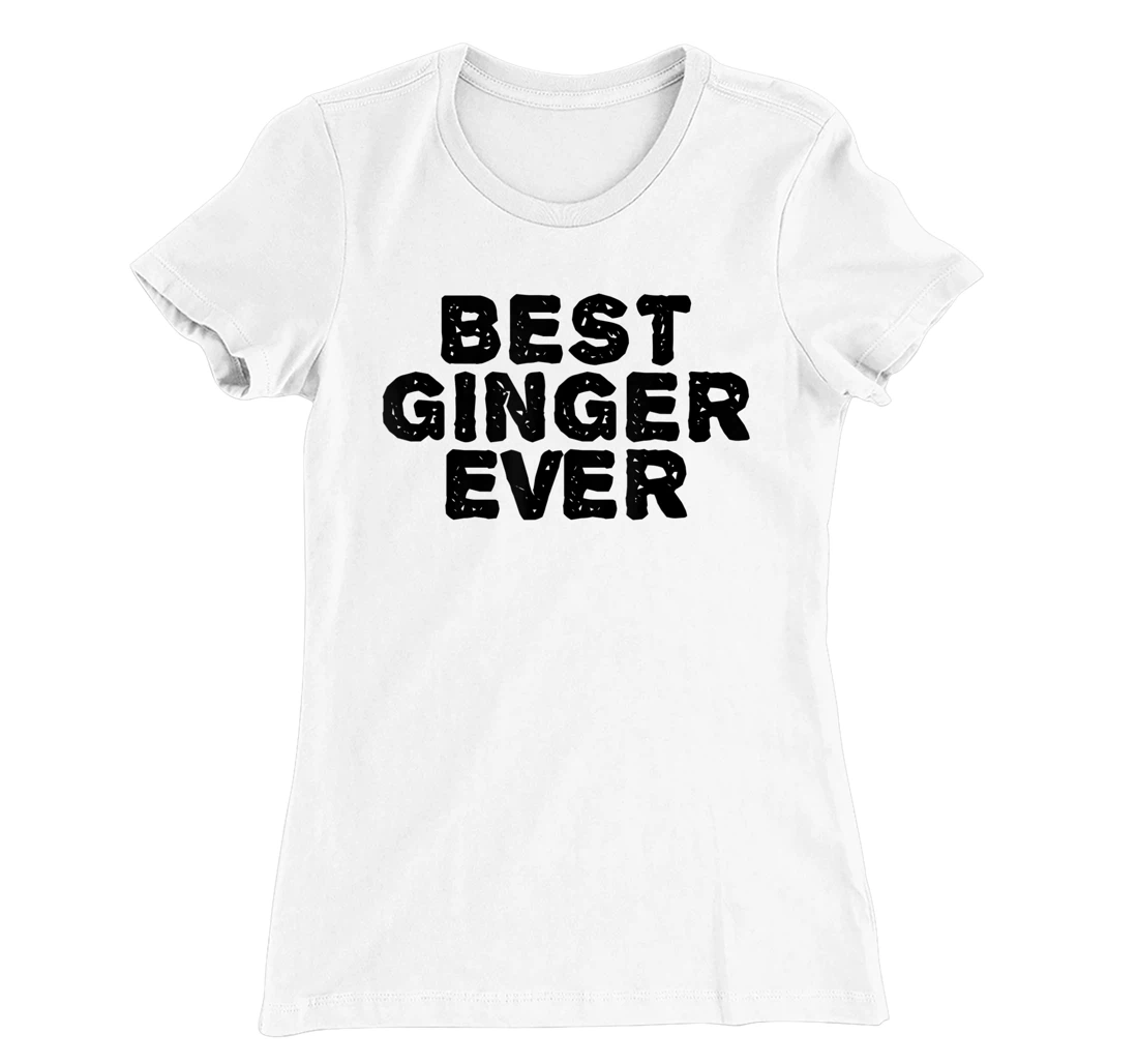 Womens BEST GINGER EVER Funny Red Hair Beard Gift Idea T-Shirt, Kid T-Shirt and Women T-Shirt