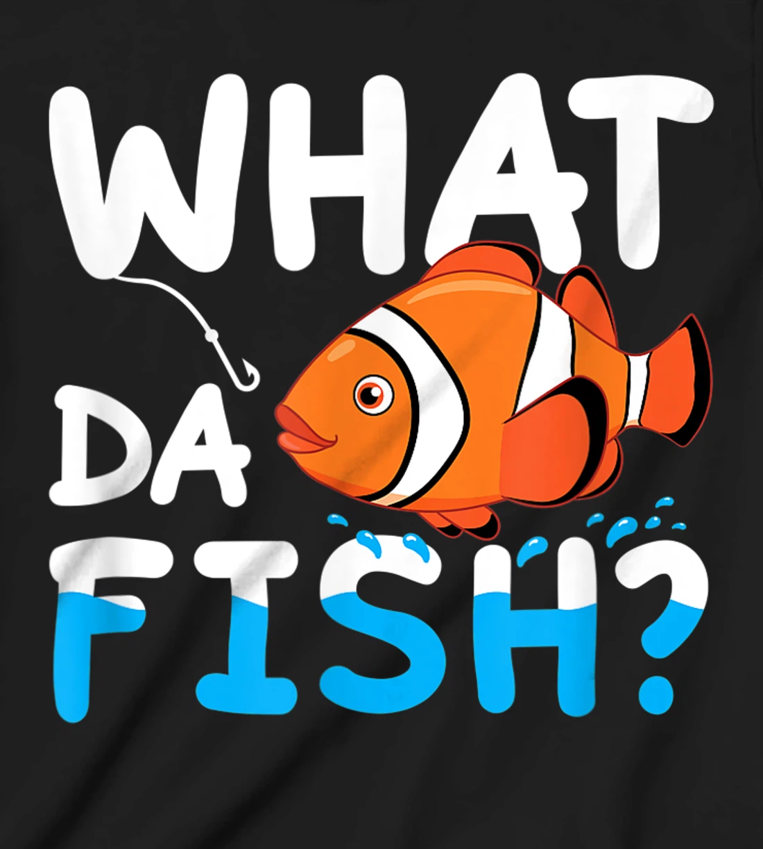 What Da Fish? Clownfish anemonefish aquarium sea angler cute T-Shirt, Kid T-Shirt and Women T-Shirt