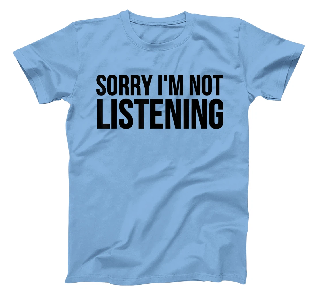 Womens Funny Gift - Sorry I'm Not Listening T-Shirt, Kid T-Shirt and Women T-Shirt