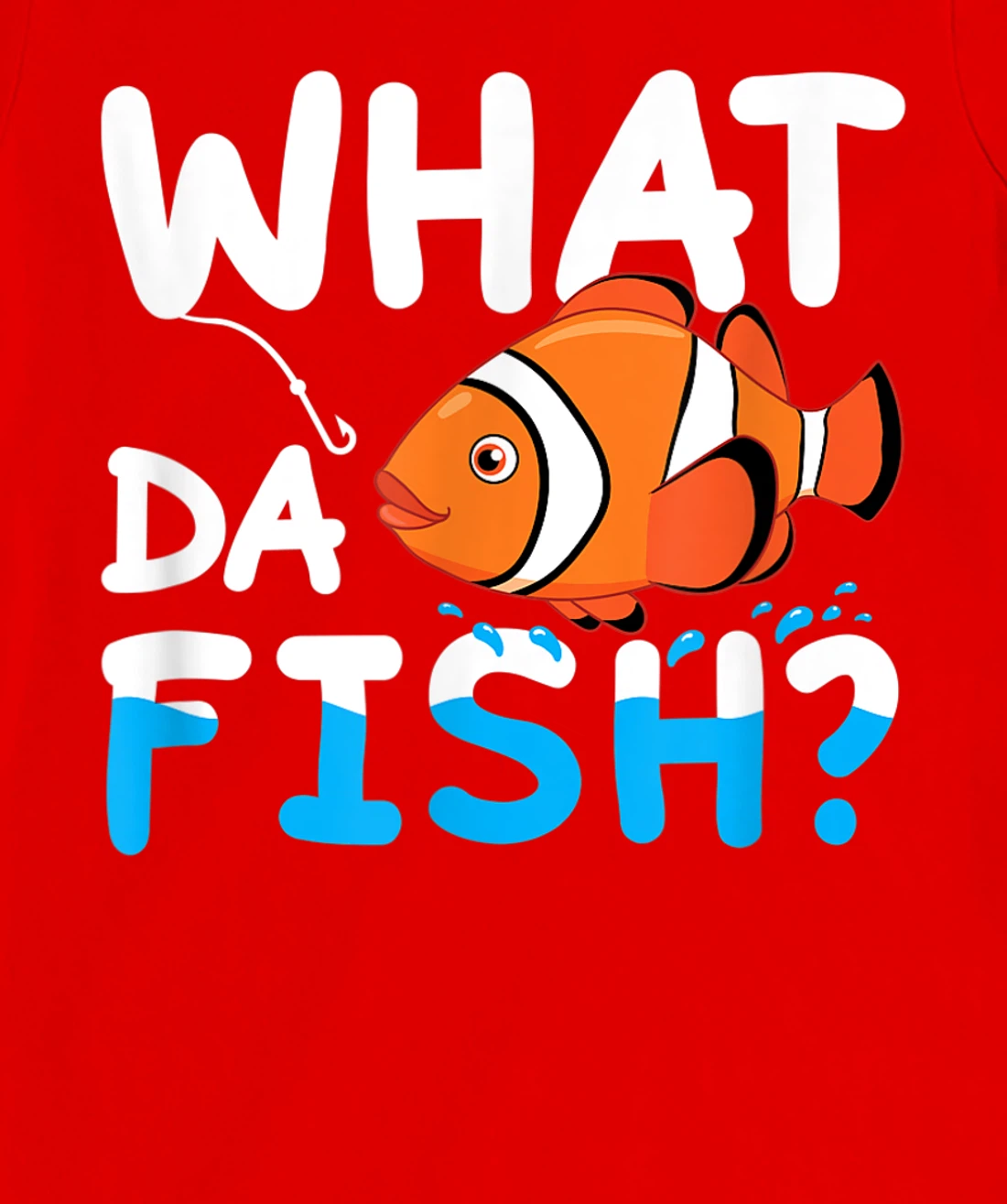 What Da Fish? Clownfish anemonefish aquarium sea angler cute T-Shirt, Kid T-Shirt and Women T-Shirt