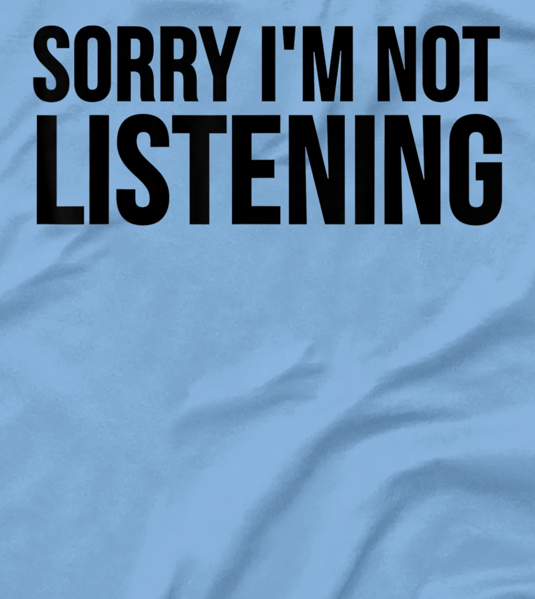 Womens Funny Gift - Sorry I'm Not Listening T-Shirt, Kid T-Shirt and Women T-Shirt