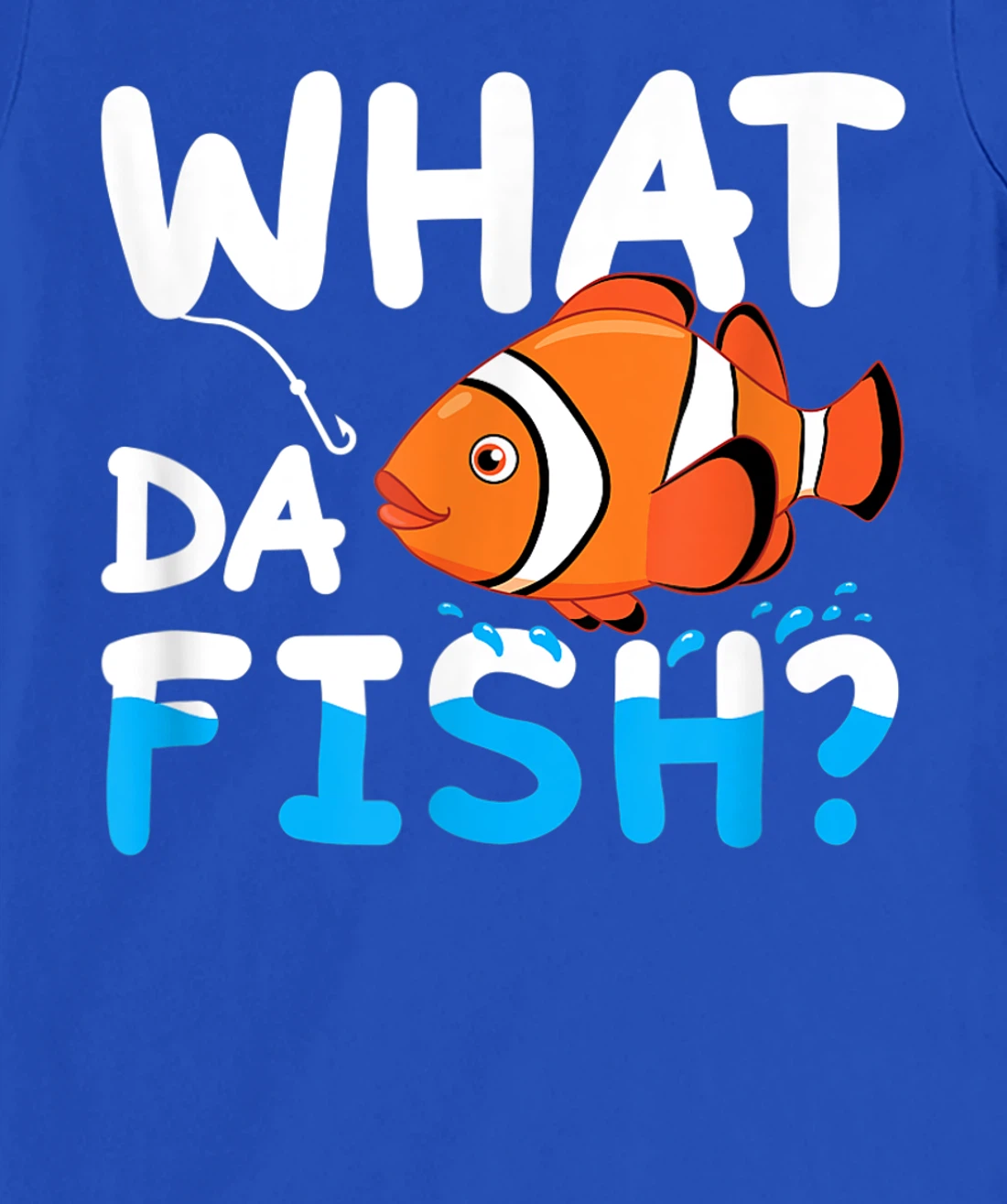 What Da Fish? Clownfish anemonefish aquarium sea angler cute T-Shirt, Kid T-Shirt and Women T-Shirt