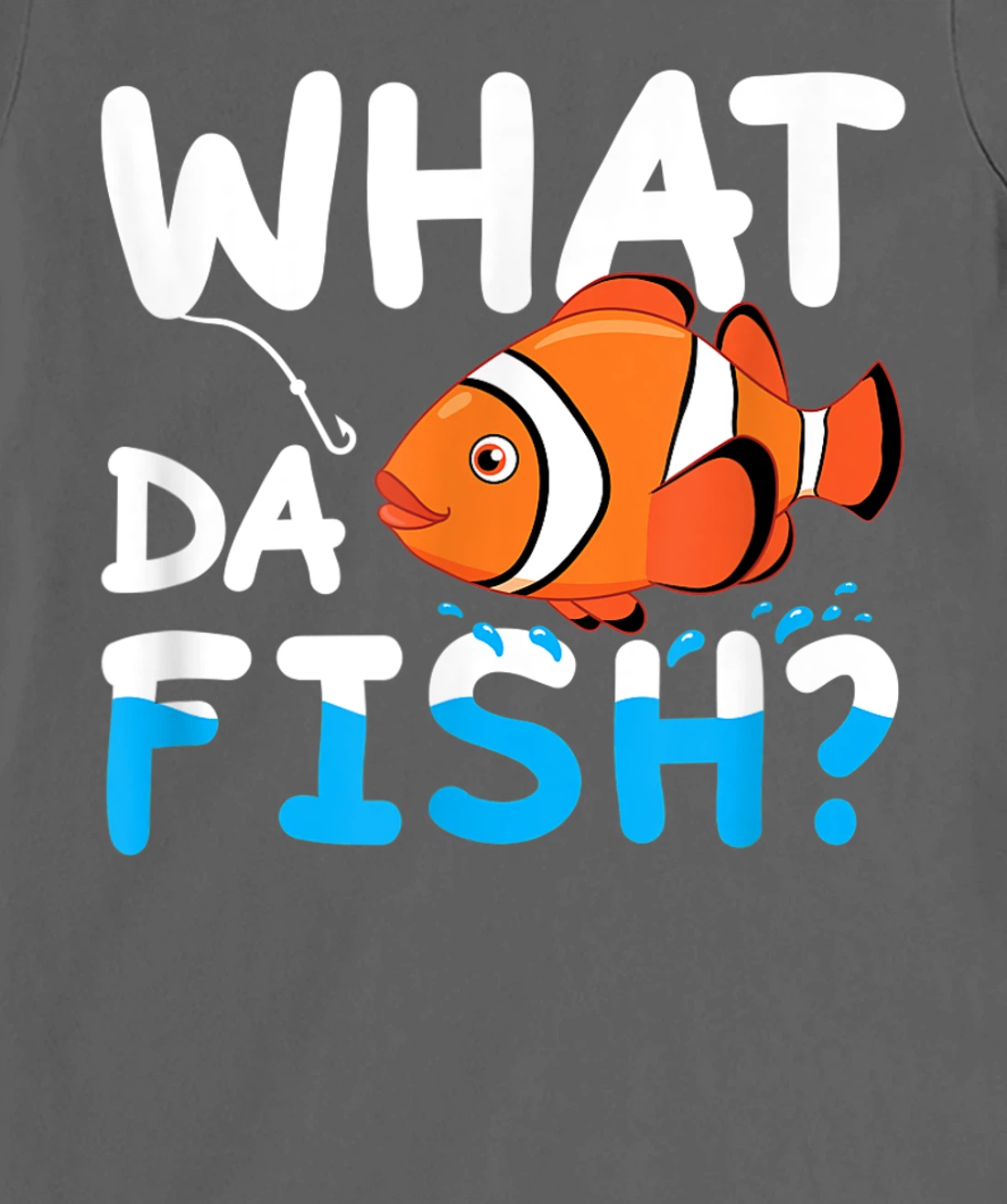 What Da Fish? Clownfish anemonefish aquarium sea angler cute T-Shirt, Kid T-Shirt and Women T-Shirt