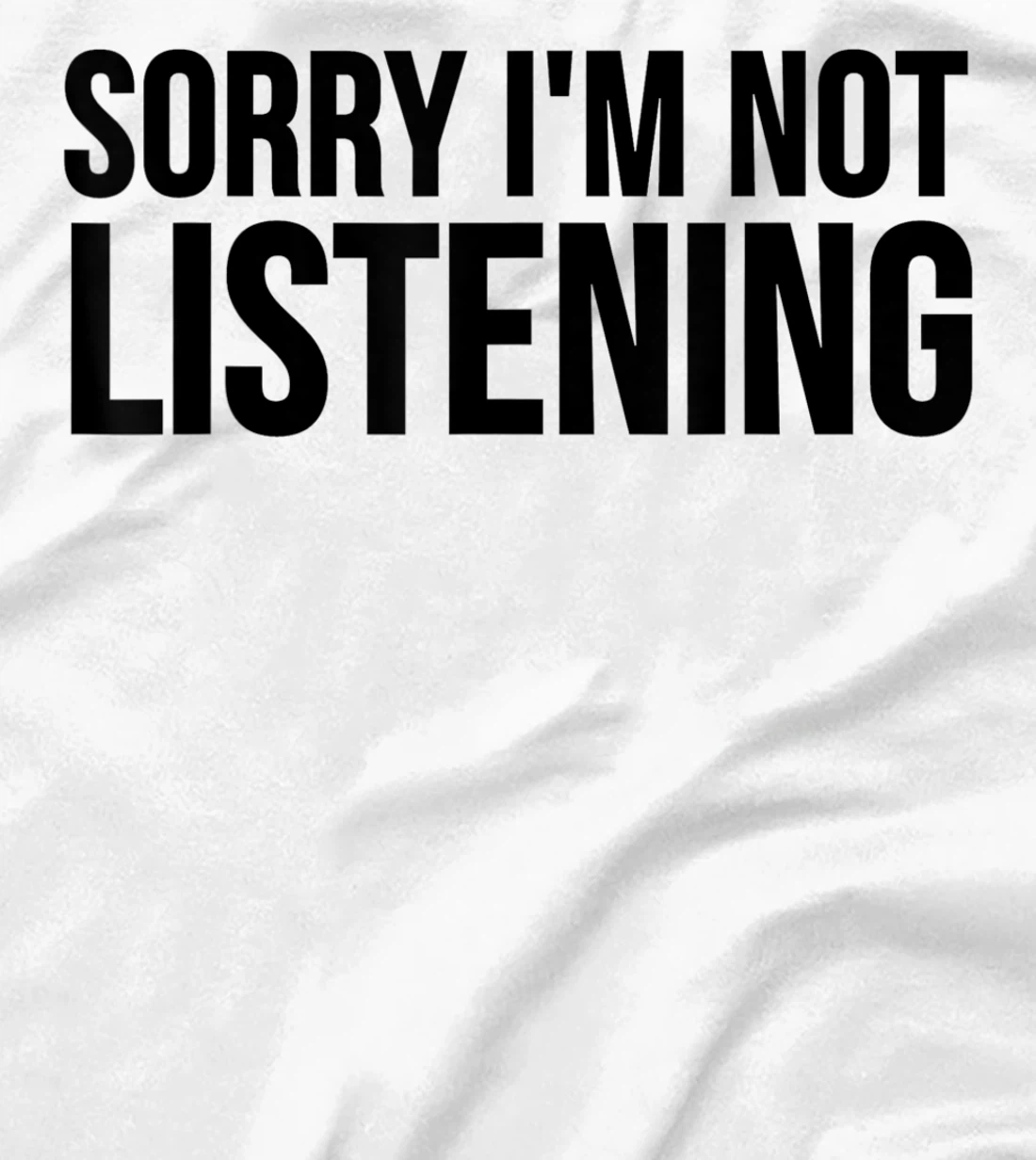 Womens Funny Gift - Sorry I'm Not Listening T-Shirt, Kid T-Shirt and Women T-Shirt