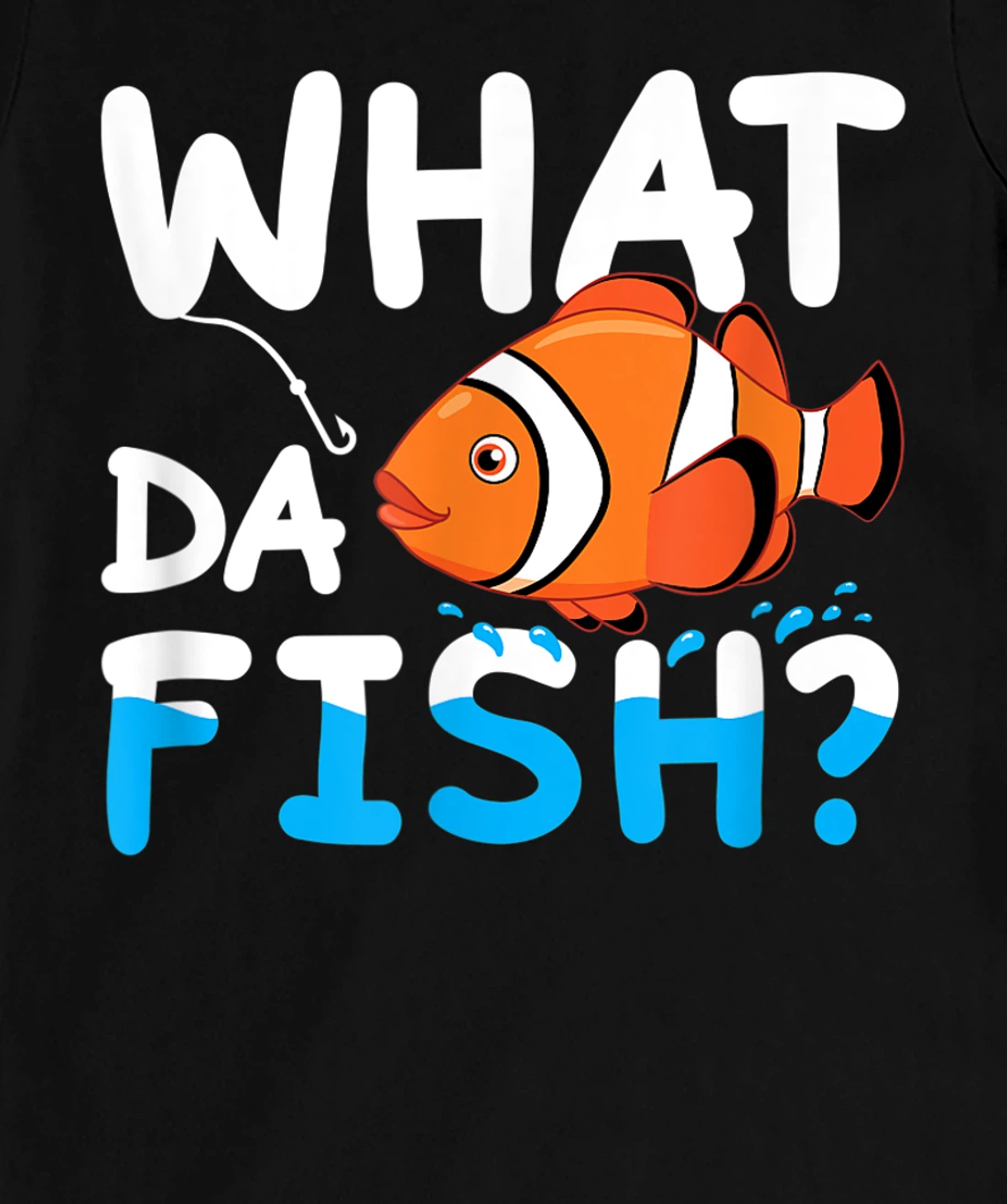 What Da Fish? Clownfish anemonefish aquarium sea angler cute T-Shirt, Kid T-Shirt and Women T-Shirt