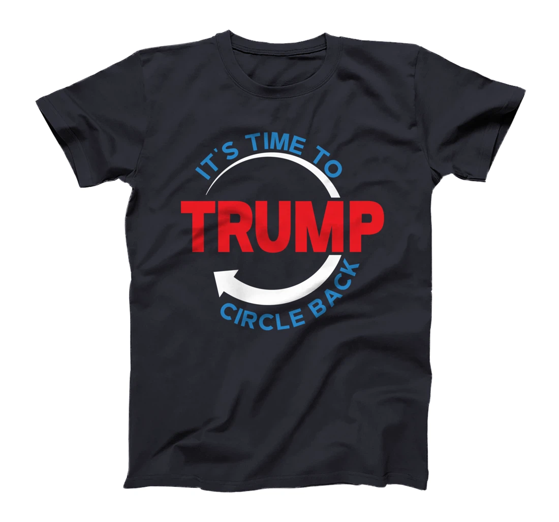 Funny Pro Donald Trump T-shirt Its Time To Circle Back T-Shirt