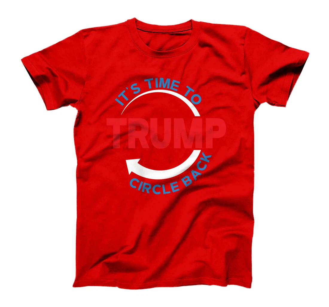 Funny Pro Donald Trump T-shirt Its Time To Circle Back T-Shirt