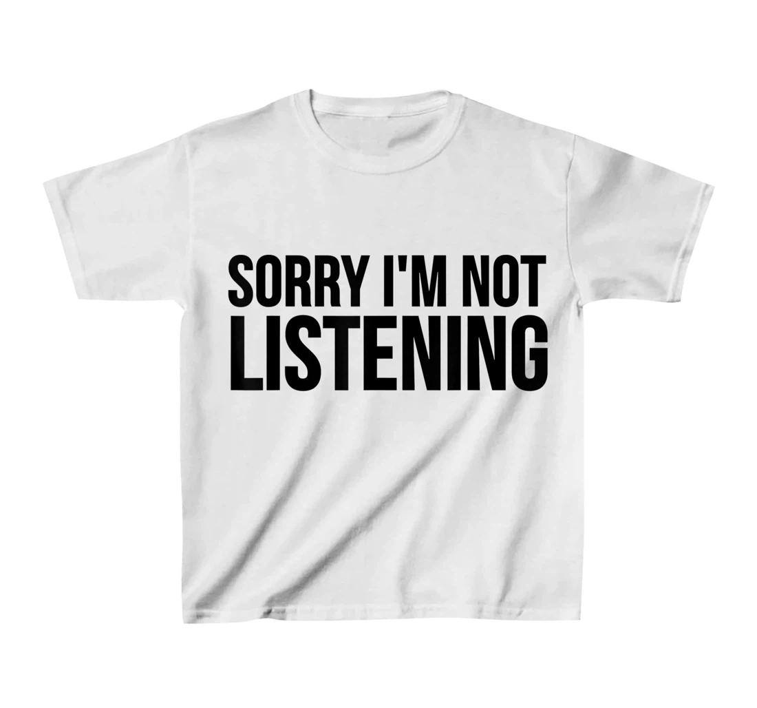 Womens Funny Gift - Sorry I'm Not Listening T-Shirt, Kid T-Shirt and Women T-Shirt