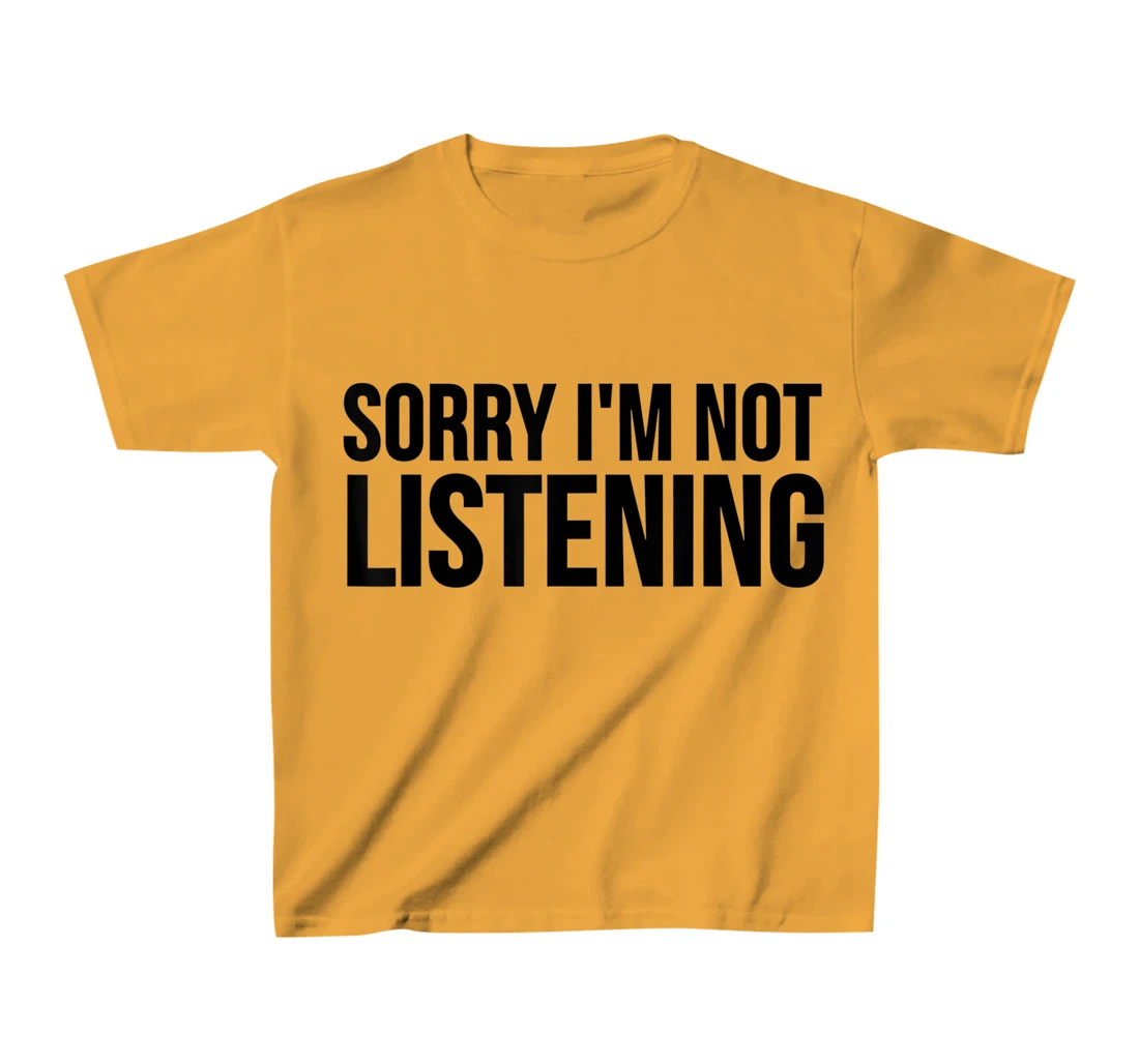 Womens Funny Gift - Sorry I'm Not Listening T-Shirt, Kid T-Shirt and Women T-Shirt