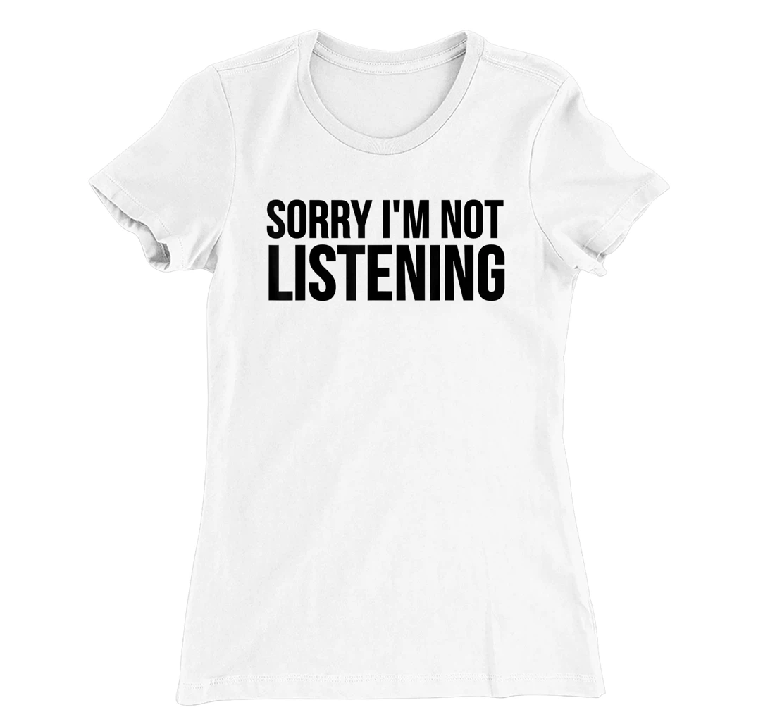Womens Funny Gift - Sorry I'm Not Listening T-Shirt, Kid T-Shirt and Women T-Shirt