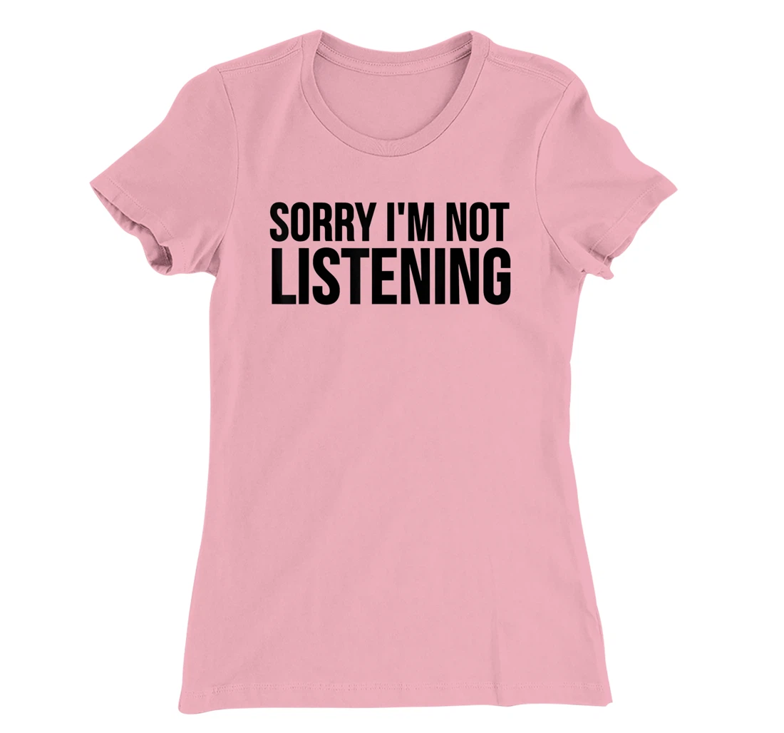 Womens Funny Gift - Sorry I'm Not Listening T-Shirt, Kid T-Shirt and Women T-Shirt