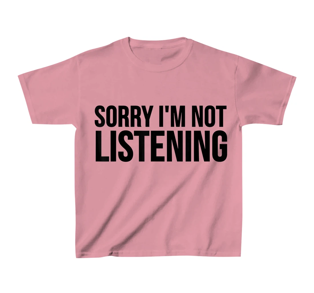 Womens Funny Gift - Sorry I'm Not Listening T-Shirt, Kid T-Shirt and Women T-Shirt