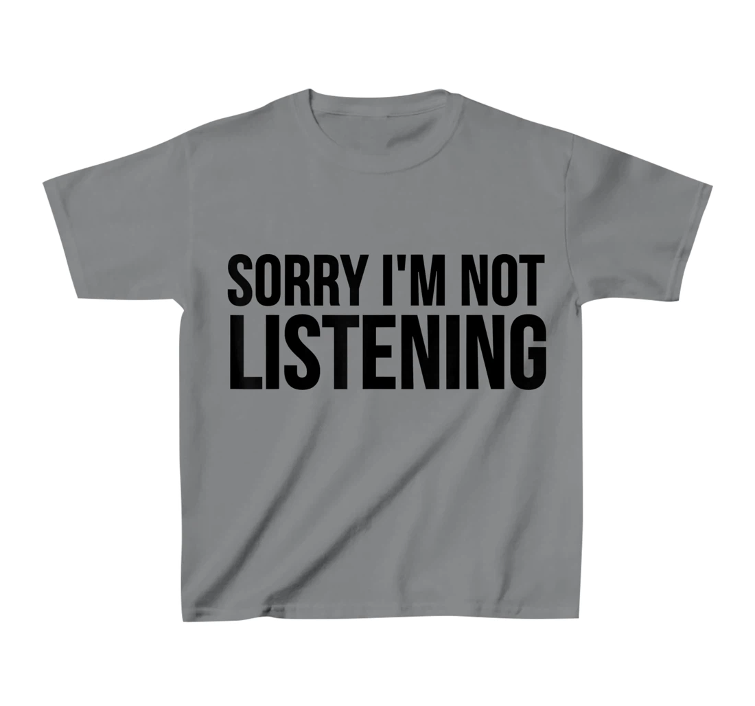 Womens Funny Gift - Sorry I'm Not Listening T-Shirt, Kid T-Shirt and Women T-Shirt