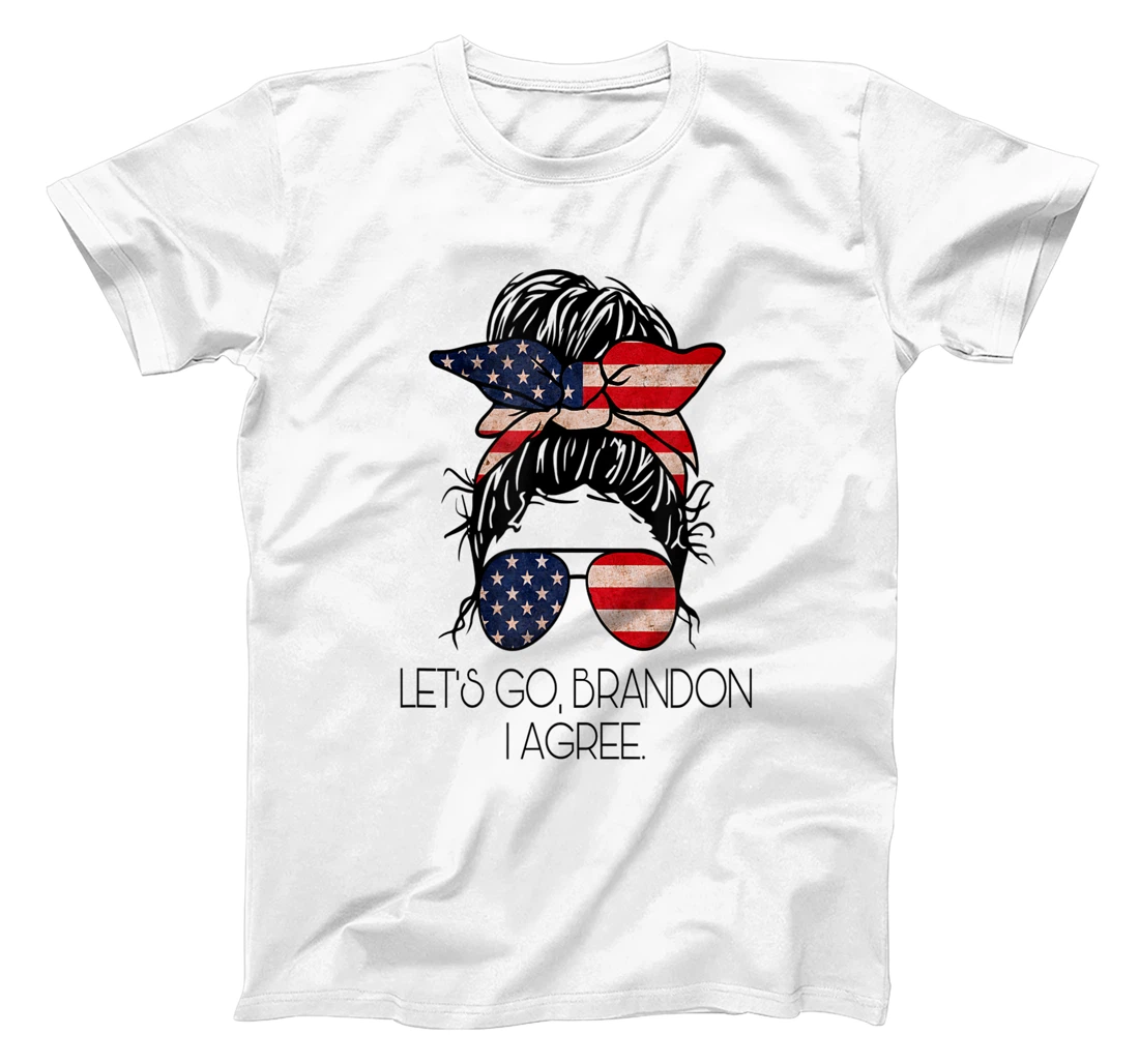Let’s Go, Brandon I agree T-Shirt, Women T-Shirt