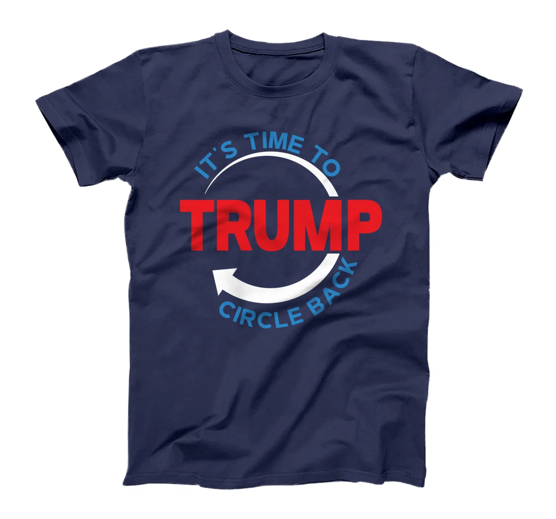 Funny Pro Donald Trump T-shirt Its Time To Circle Back T-Shirt
