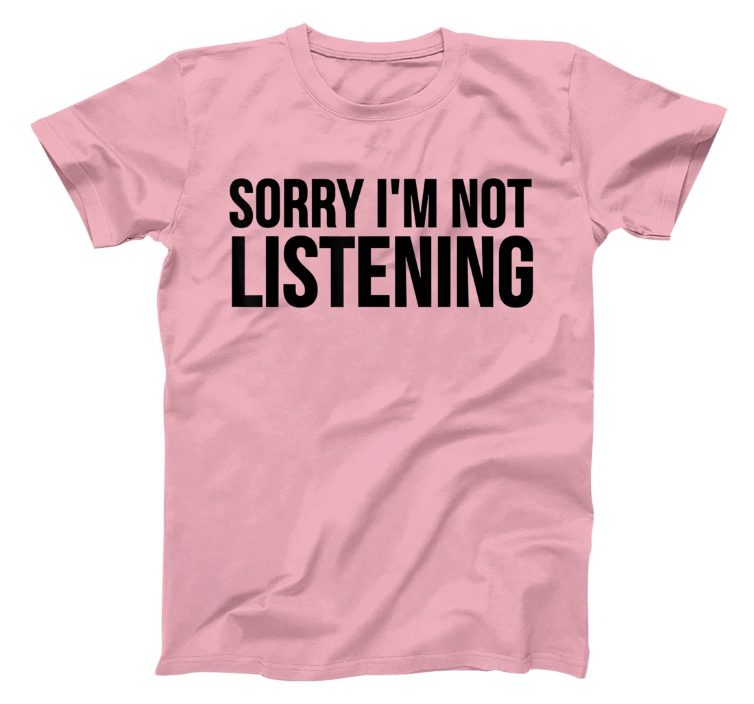 Womens Funny Gift - Sorry I'm Not Listening T-Shirt, Kid T-Shirt and Women T-Shirt