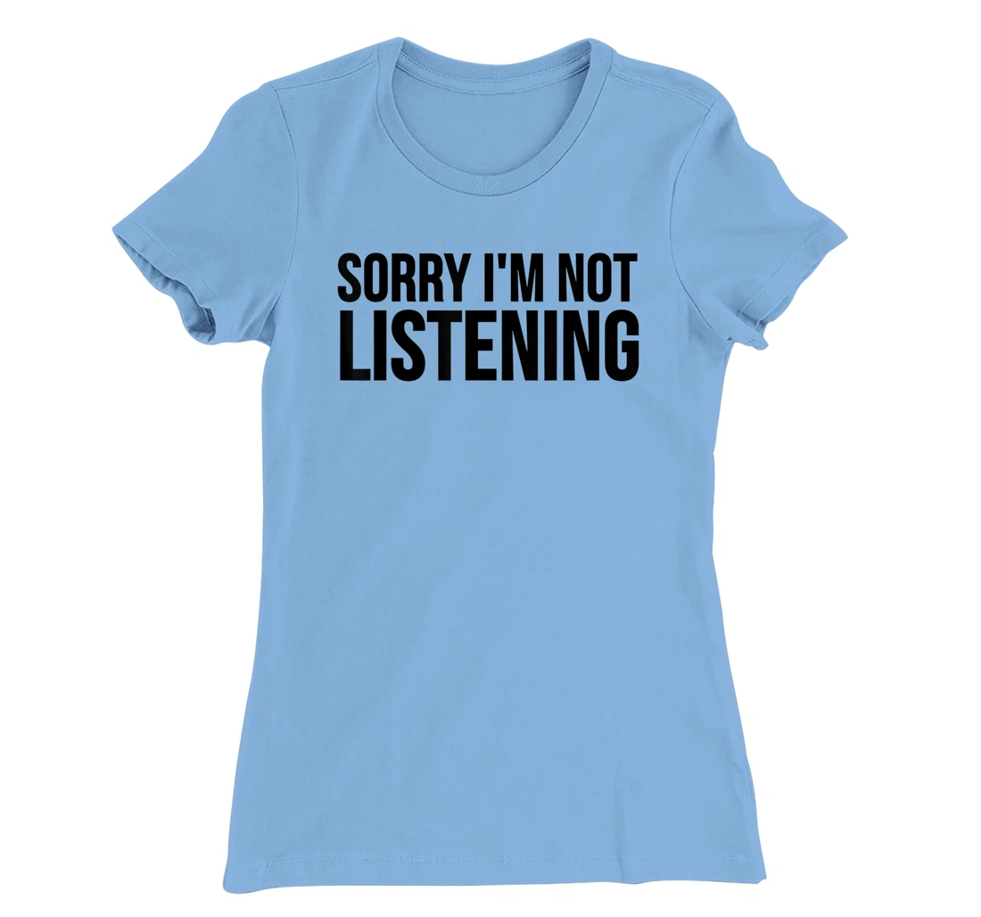 Womens Funny Gift - Sorry I'm Not Listening T-Shirt, Kid T-Shirt and Women T-Shirt