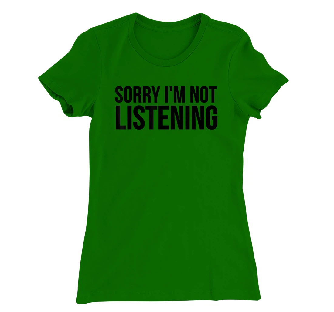 Womens Funny Gift - Sorry I'm Not Listening T-Shirt, Kid T-Shirt and Women T-Shirt