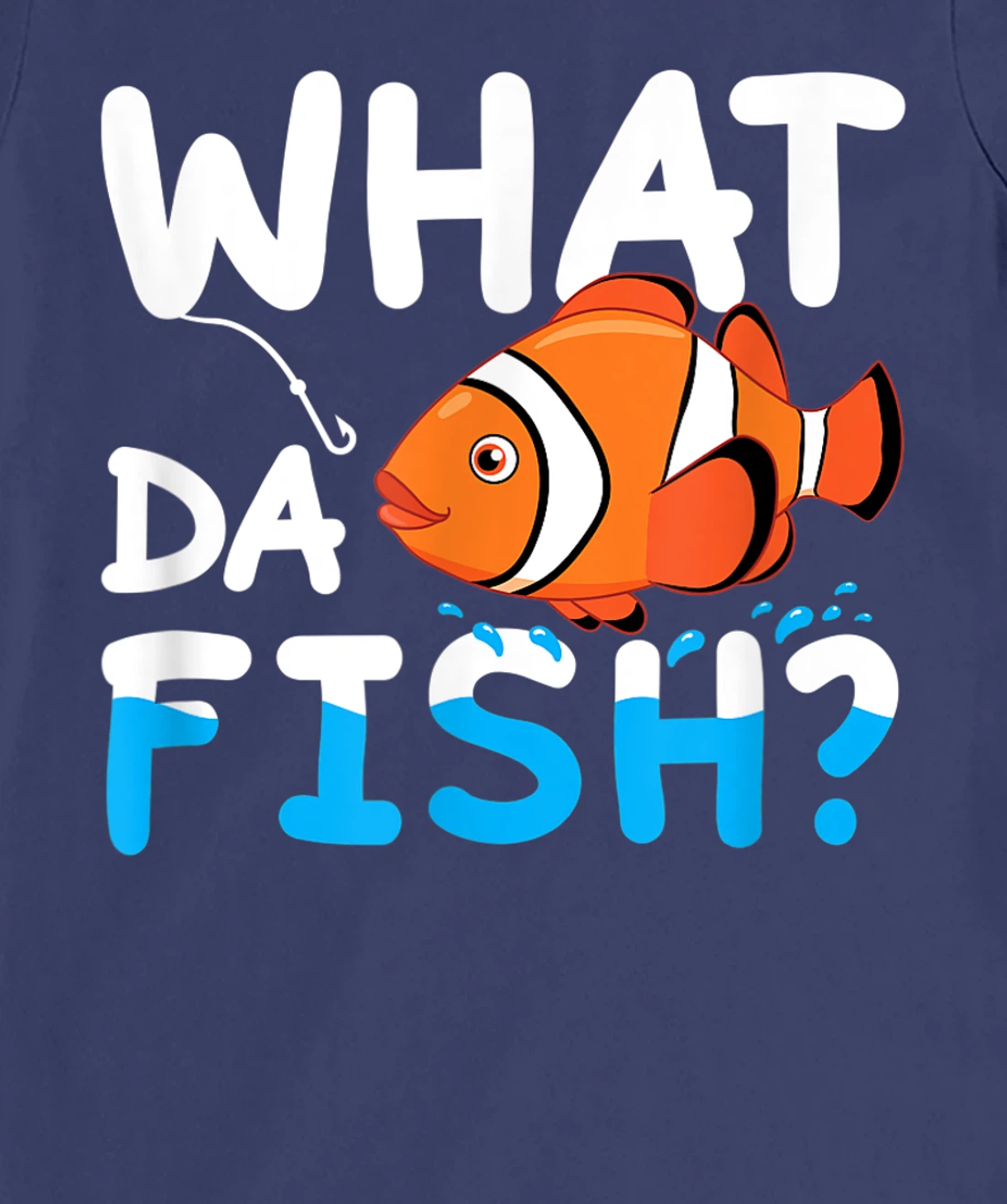 What Da Fish? Clownfish anemonefish aquarium sea angler cute T-Shirt, Kid T-Shirt and Women T-Shirt
