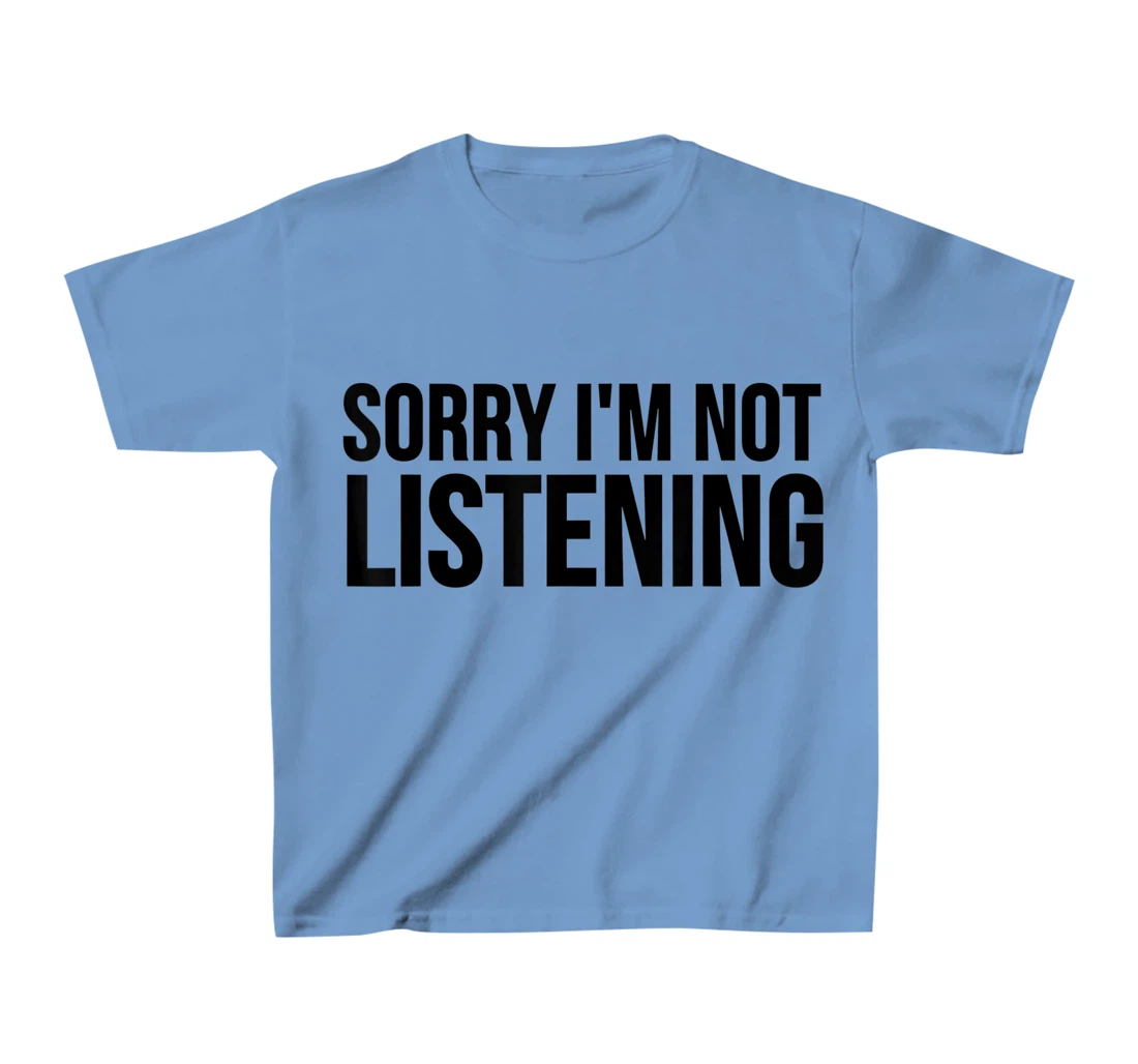 Womens Funny Gift - Sorry I'm Not Listening T-Shirt, Kid T-Shirt and Women T-Shirt