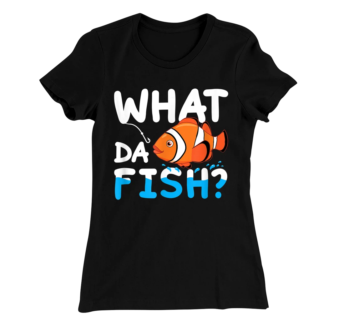 What Da Fish? Clownfish anemonefish aquarium sea angler cute T-Shirt, Kid T-Shirt and Women T-Shirt