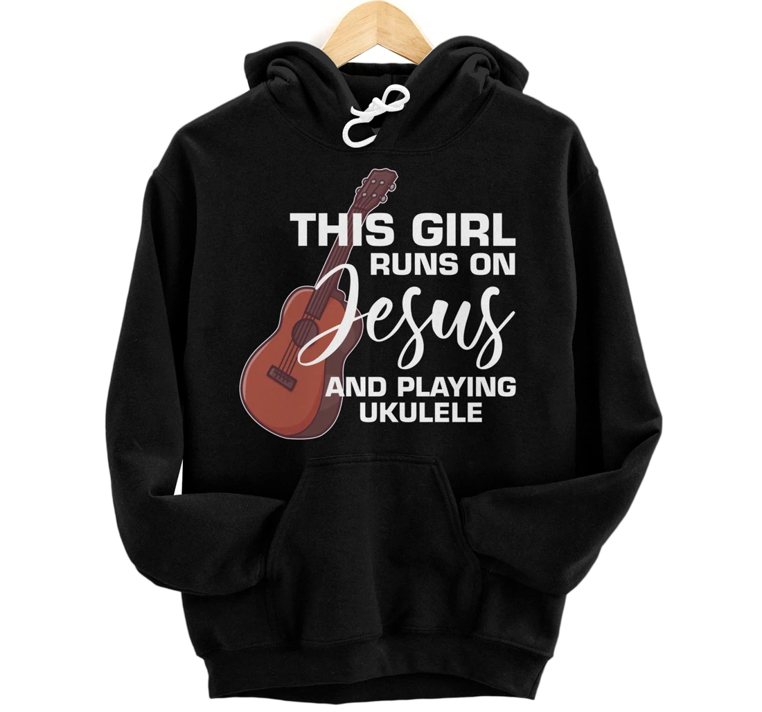 This Girl Runs On Jesus And Playing Ukulele Pullover Hoodie