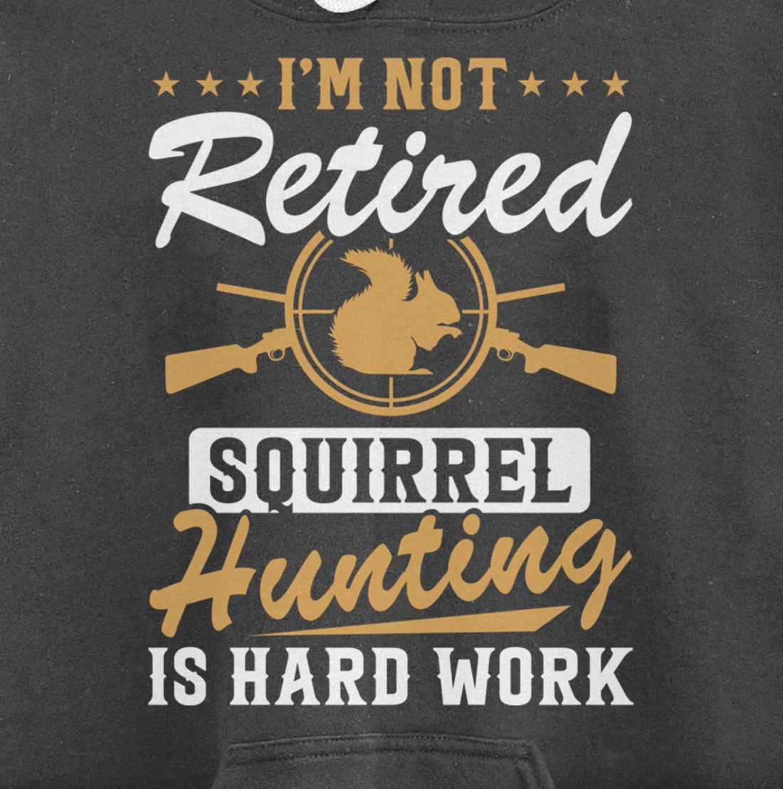 I'm Not Retired Squirrel Hunters Funny Squirrel Hunting Pullover Hoodie