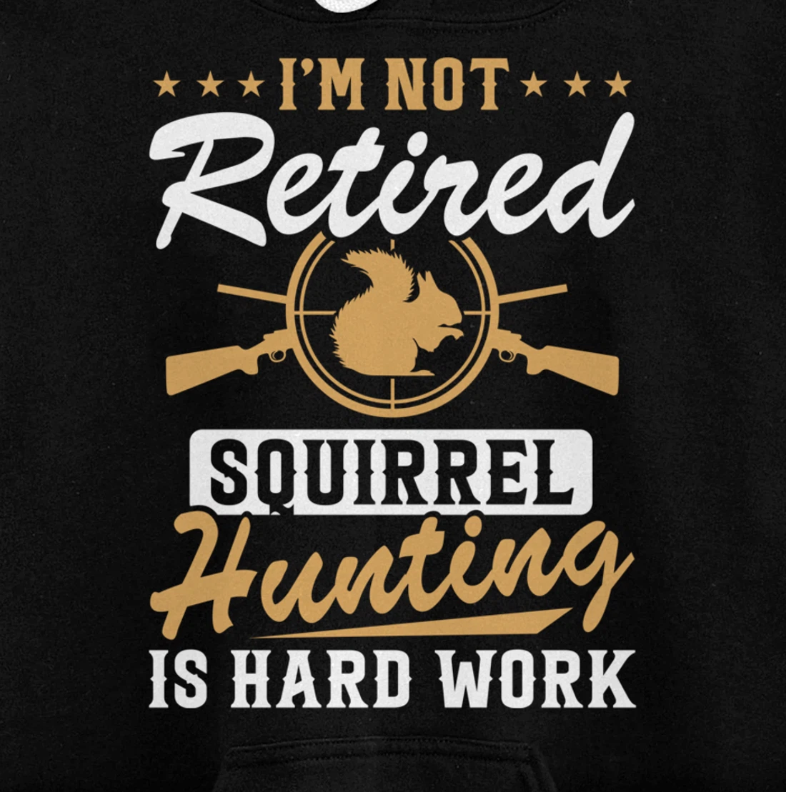 I'm Not Retired Squirrel Hunters Funny Squirrel Hunting Pullover Hoodie