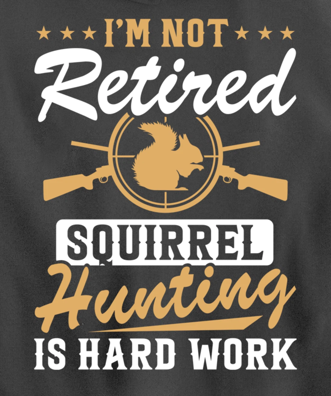 I'm Not Retired Squirrel Hunters Funny Squirrel Hunting Pullover Hoodie