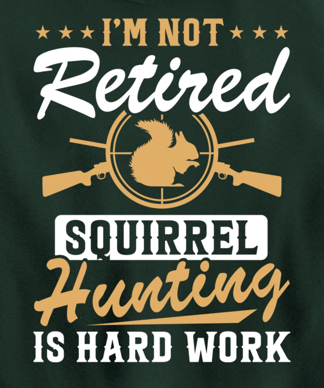 I'm Not Retired Squirrel Hunters Funny Squirrel Hunting Pullover Hoodie
