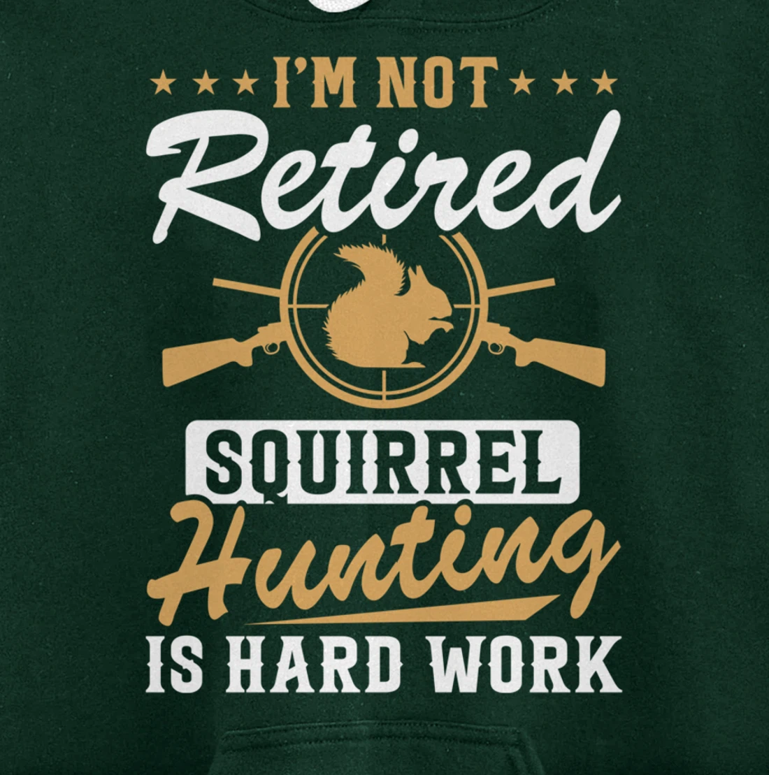 I'm Not Retired Squirrel Hunters Funny Squirrel Hunting Pullover Hoodie