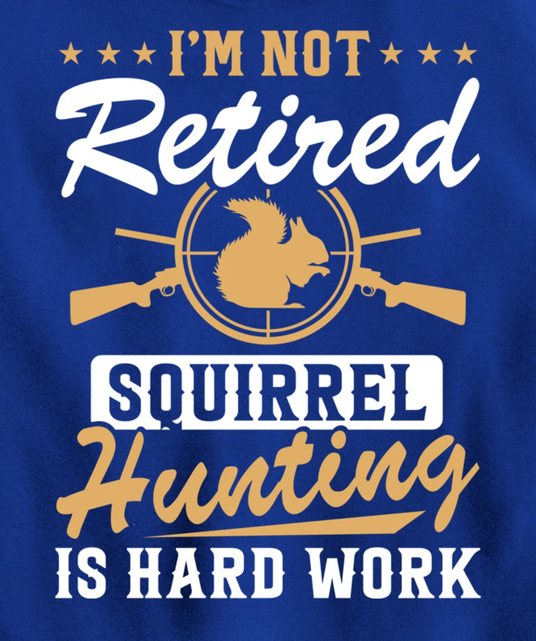 I'm Not Retired Squirrel Hunters Funny Squirrel Hunting Pullover Hoodie