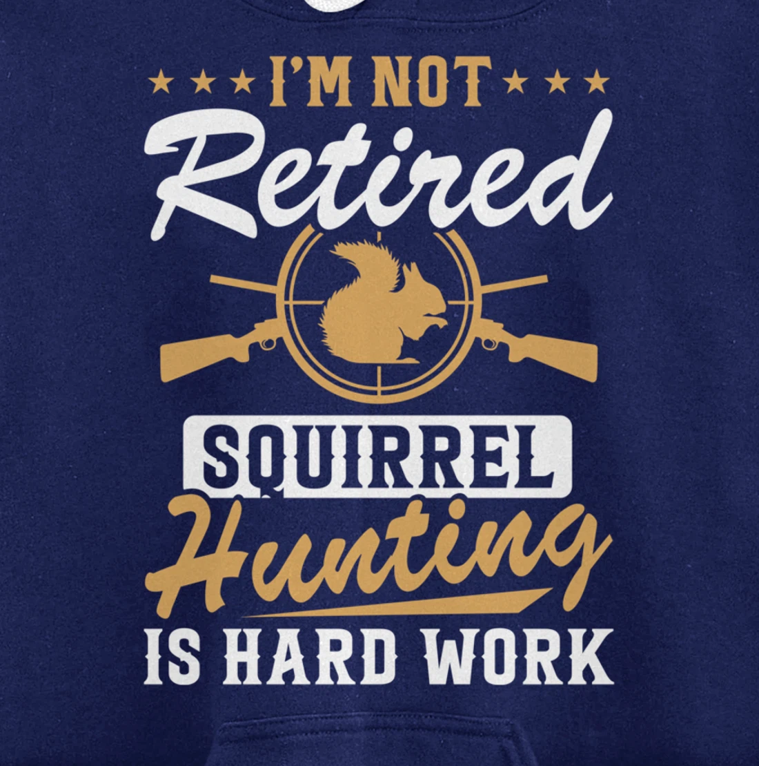 I'm Not Retired Squirrel Hunters Funny Squirrel Hunting Pullover Hoodie