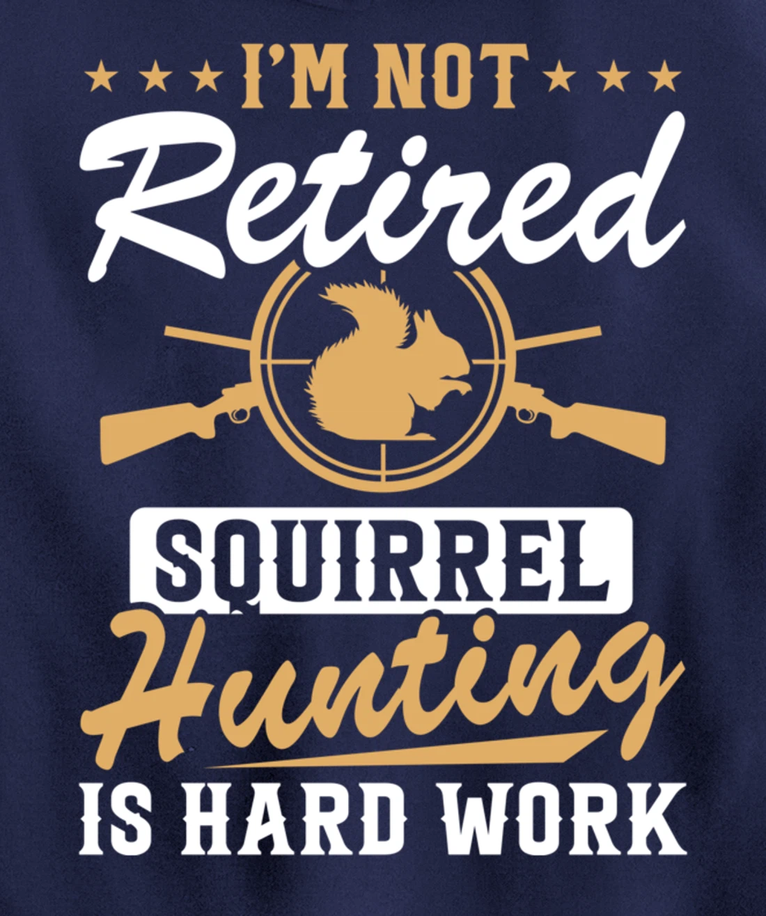I'm Not Retired Squirrel Hunters Funny Squirrel Hunting Pullover Hoodie