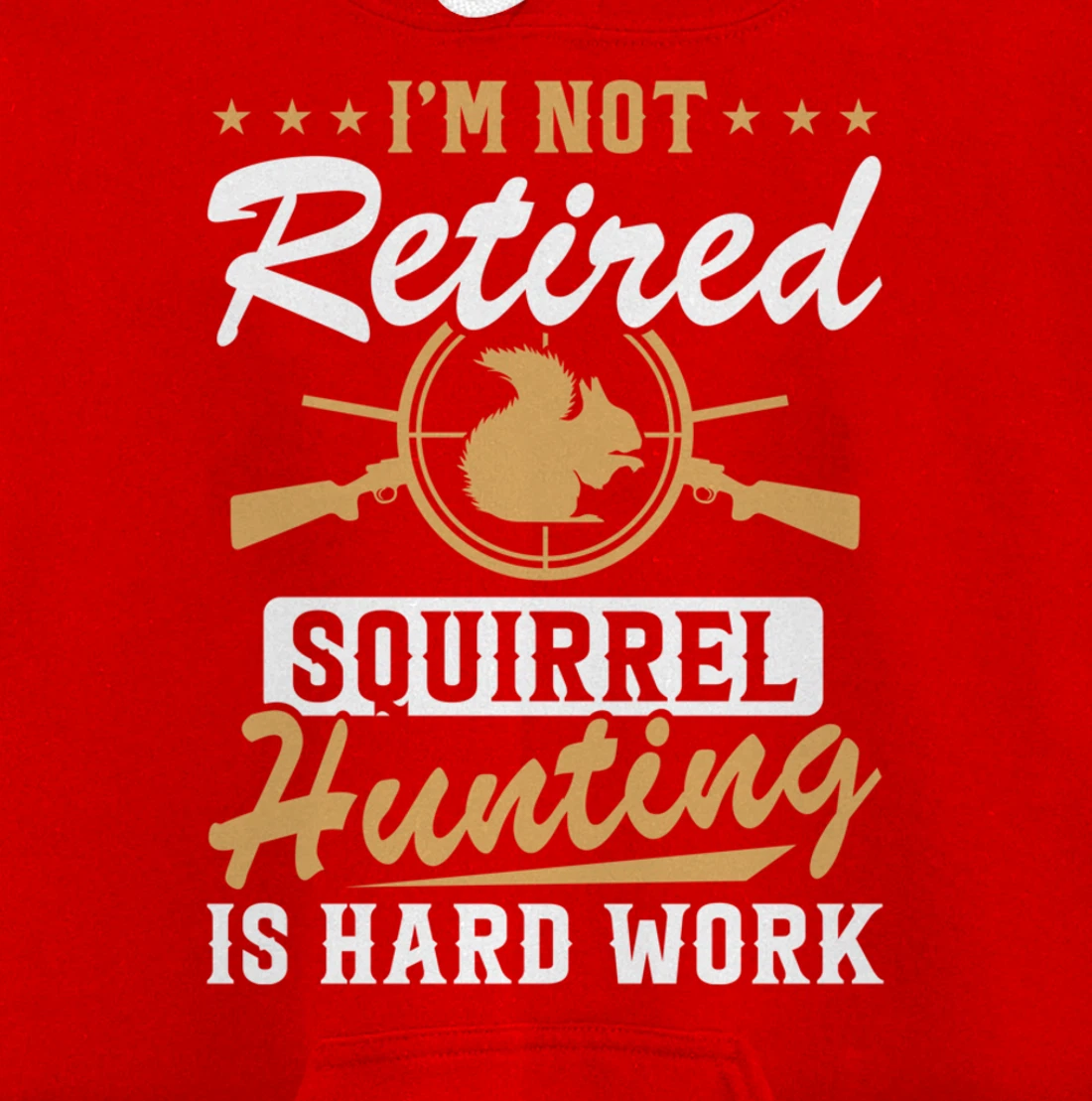 I'm Not Retired Squirrel Hunters Funny Squirrel Hunting Pullover Hoodie