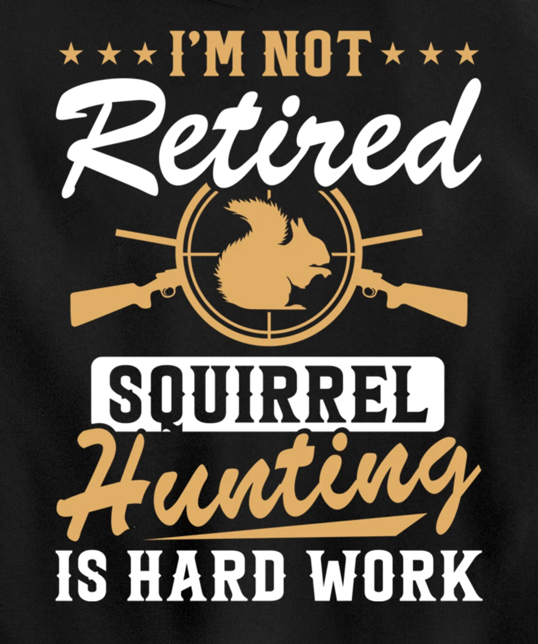 I'm Not Retired Squirrel Hunters Funny Squirrel Hunting Pullover Hoodie