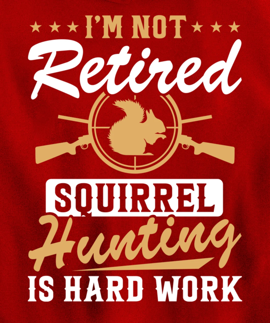 I'm Not Retired Squirrel Hunters Funny Squirrel Hunting Pullover Hoodie