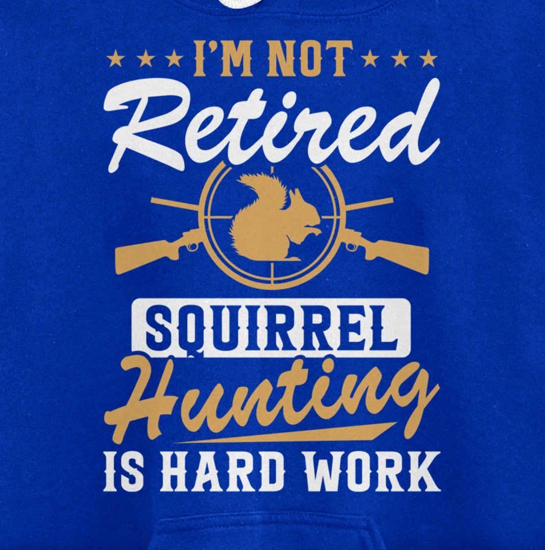 I'm Not Retired Squirrel Hunters Funny Squirrel Hunting Pullover Hoodie